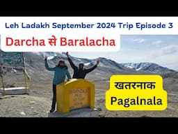 Leh Ladakh trip Episode 3 | Darcha से Baralacha | खतरनाक Pagalnala