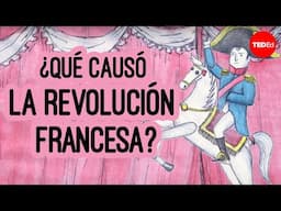 ¿Qué causó la Revolución Francesa? - Tom Mullaney