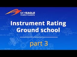 Instrument Rating Ground School by Scott Leach and SkyEagle Aviation Academy. Day 3