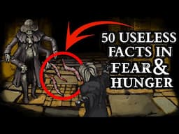 Last 50 Useless Facts In Fear & Hunger