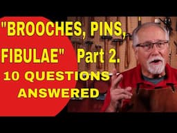 BROOCHES, PINS, FIBULAE -  Part #2 - 10 QUESTIONS ANSWERED