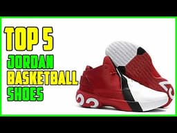 TOP 5: Best Jordan Basketball Shoes 2023