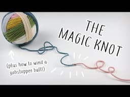 How to join yarn with the magic knot (plus winding a gobstopper ball!)