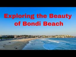 Exploring the Beauty of Bondi Beach: A Mesmerizing Journey Down Under, Sydney Australia