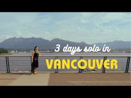 A 3-Day Solo Trip in Vancouver (from a Vancouverite) | Canada