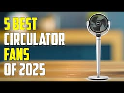 Top 5 Best Air Circulator Fans for 2025