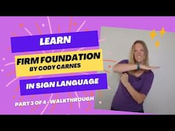 Learn Firm Foundation by Cody Carnes in Sign Language (Part 3 of 4 in ASL Tutorial - Walkthrough)