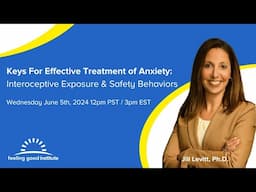 Keys For Effective Treatment of Anxiety: Interoceptive Exposure and Safety Behaviors