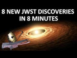 8 BRAND NEW JWST Discoveries in 8 Minutes