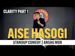 Aise Hasogi | Stand-up Comedy | Anshu Mor | Clarity Part 1