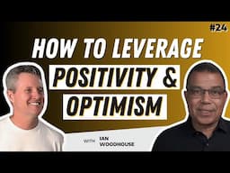 How to Use Positivity and Optimism to Help Build Your Business from Ian Woodhouse