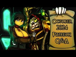 October 2024 Patreon Q&A