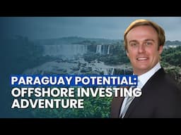 Paraguay Potential: Offshore Investing For Fun And Adventure