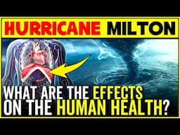 Hurricane Milton: The Effects On Health And On The Human Body | Milton Hurricane Effects On Humans