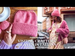 Visiting CRAFTER'S HEAVEN IN TALLINN & What I'm Knitting Now / February Vlog