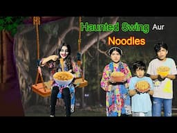 Haunted Swing  Aur Noodles | | MoonVines