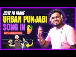 How To Make Urban Punjabi Song (From Start To End) - FL Studio With Kurfaat