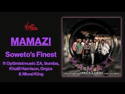 Soweto's Finest - Mamazi ft Optimistmusicza, Khalil Harison, Agzo, Nkosi King, and 9numba