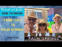 Italy And Palm Springs - From Italy To California - Episode 162