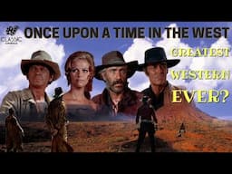 ONCE UPON A TIME IN THE WEST: Is it the greatest Western ever? #cinemaclassics #classicwesterns