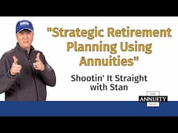 Strategic Retirement Planning Using Annuities: Shootin’ It Straight With Stan