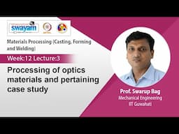 Lec 50: Processing of optics materials and pertaining case study