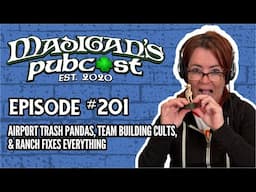 Madigan's Pubcast Episode 201: Airport Trash Pandas, Team Building Cults, & Ranch Fixes Everything