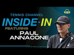 Paul Annacone on Nadal's Legacy, Fritz Leveling Up and Sinner's 2024 | Inside-In Podcast