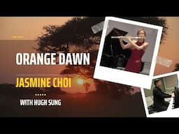 Orange Dawn by Ian Clake - Jasmine Choi, Flute with Hugh Sung, Piano