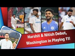 Harshit Rana & Nitish Reddy Debuted, Washinton Sunder also in Playing 11 | IND vs AUS