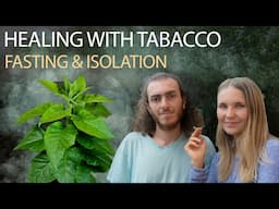 Tabacco as a Sacred Medicine | 8 days on a Tabacco Dieta Our Experience