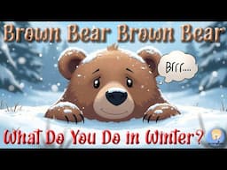 Brown Bear, Brown Bear What Do You Do in Winter?