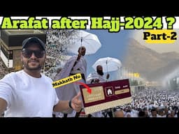 [Part-2] Hajj-2024 ke baad Arafat Kaisa hai? | Hajj-2025 ke Hajiyon ko ek important message?