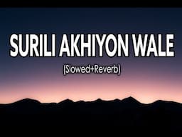 Surili Akhiyon Wale [Slowed+Reverb] - Rahat Fateh Ali Khan