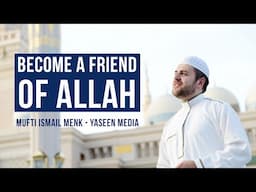 Become A Friend Of Allah - Mufti Ismail Menk - Yaseen Media