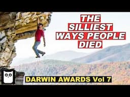 The Silliest Ways People Died | Darwin Awards 7th Edition