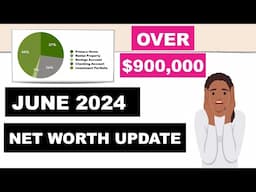 June 2024 Net Worth Update | Over $900,000 | Financial Independence