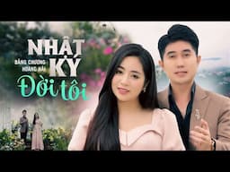 Nhật Ký Đời Tôi - Bằng Chương, Hoàng Hải | Cặp Đôi Song Ca Trữ Tình Nghe Là Ngất Ngây