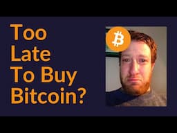 Too Late To Buy Bitcoin?