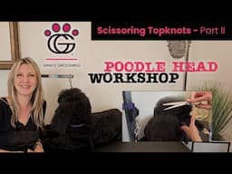 Poodle Top Knot Scissoring - Poodle Head Workshop Part 2