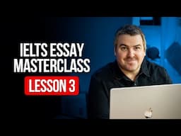 IELTS Essay Masterclass- Lesson 3