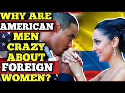 Why are American Men Crazy about Foreign Women | Part ll