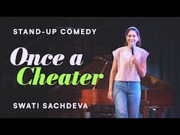 Once a Cheater | Stand-up comedy by Swati Sachdeva