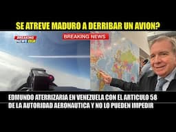 ULTIMA HORA!! Edmundo aterrizaria en Venezuela usando el articulo 58 de la autoridad aeronautica