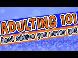 Adulting 101: What schools NEVER teach! Best Advice EVER!