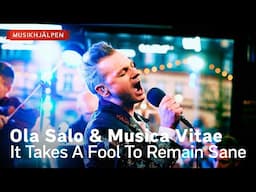 Ola Salo & Musica Vitae - It Takes A Fool To Remain Sane / Musikhjälpen 2023