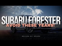 Subaru Forester - Avoid These Years!