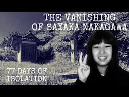 Vanishing of Sayaka Nakagawa: 77 Days of Isolation