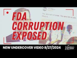 FDA CORRUPTION EXPOSED. New Undercover Video, 8.27.2024