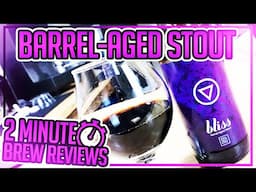 Bliss BA Stout from @Project5Brewing - 2 Minute Brew Reviews